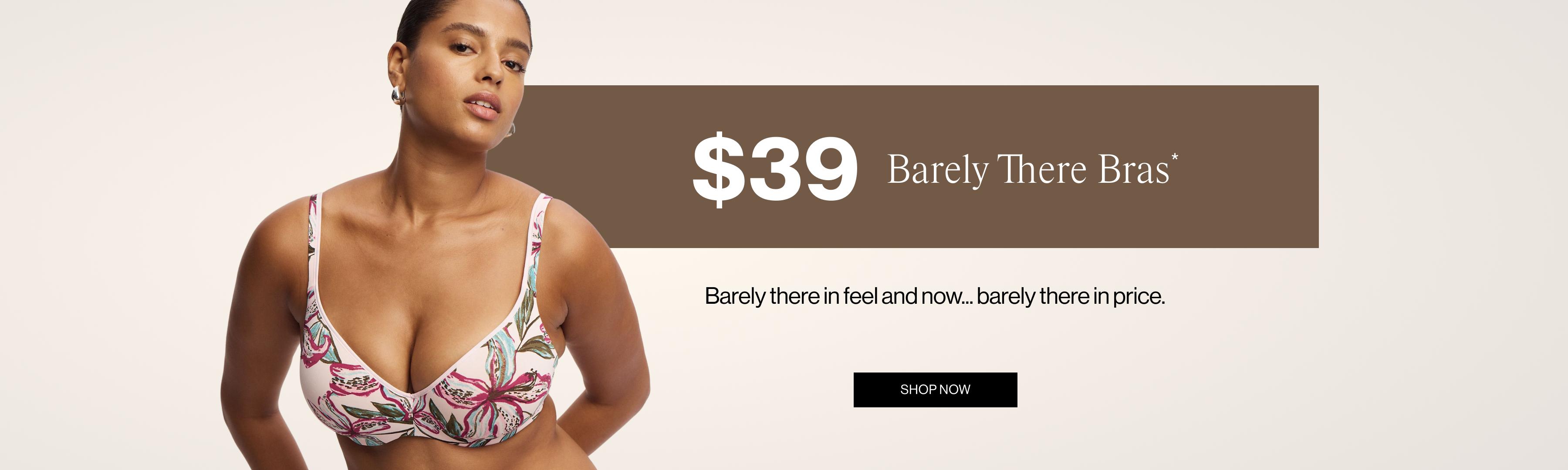 $39 Barely There Bras. Barely There in feel... Now Barely There in price.