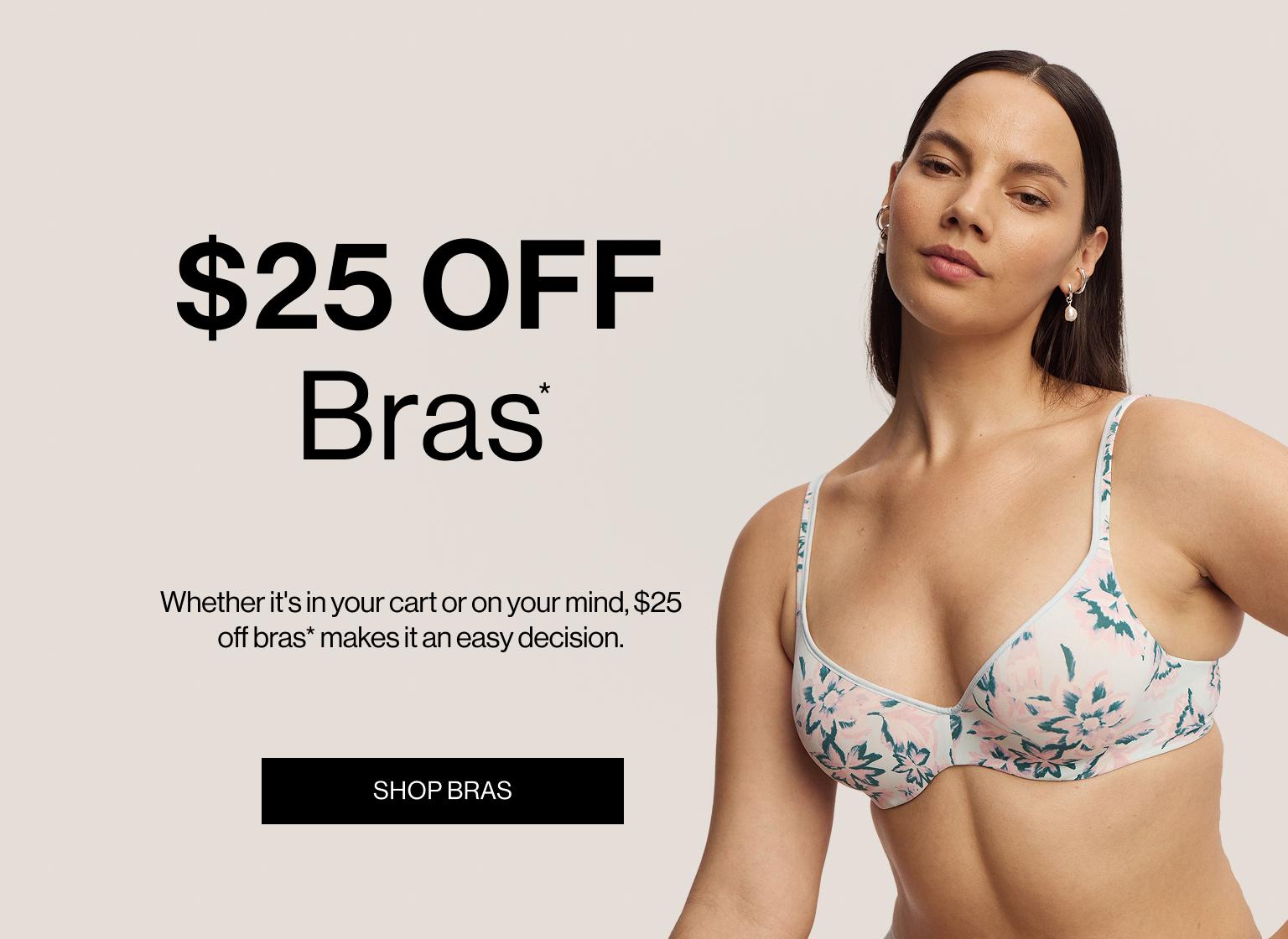 $25 OFF BRAS. Whether it's in your cart or on your mind, $25 Off Bras* makes it an easy decision.