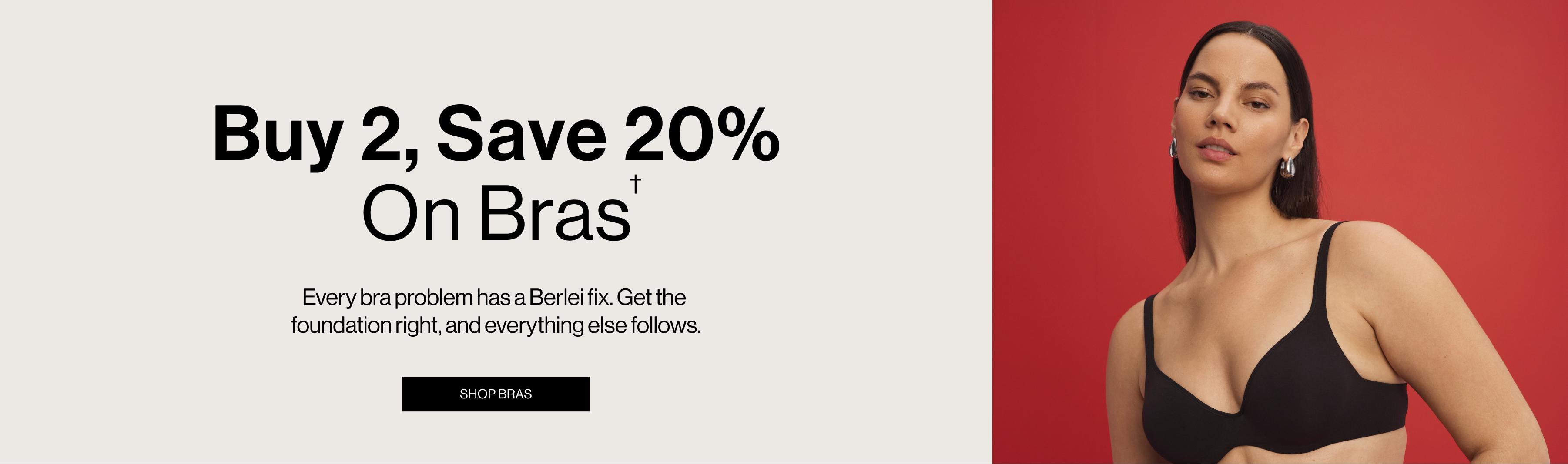 Buy 2, Save 20% On Bras. Every bra problem has a Berlei fix. Get the foundation right, and everything else follows.