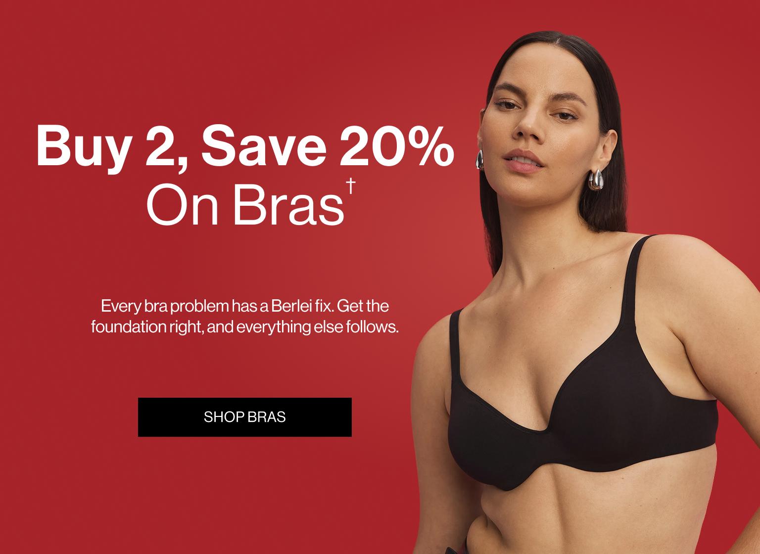 Buy 2, Save 20% On Bras. Every bra problem has a Berlei fix. Get the foundation right, and everything else follows.