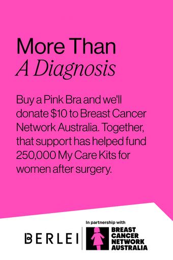 More than a diagnosis. Buy a Pink Bra and we'll donate $10 to BCNA. Together, that support has helped fund 250,000 My Care Kits for women after surgery.