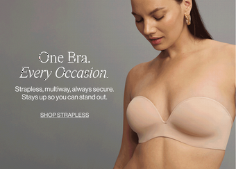 One Bra. Every Occasion. Strapless, multiway, always secure. Stays up so you can stand out. Shop Strapless.